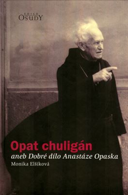 Opat chuligán aneb Dobré dílo Anastáze Opaska - Monika Elšíková - Kliknutím na obrázek zavřete